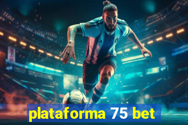 plataforma 75 bet